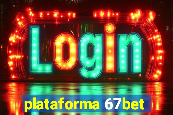 plataforma 67bet